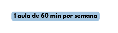 1 aula de 60 min por semana